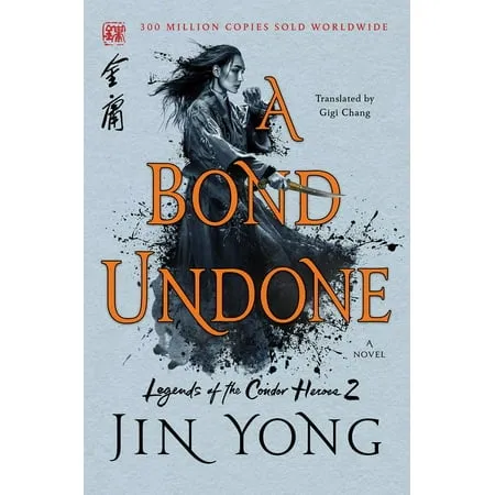 A Bond Undone: The Definitive Edition (Legends of the Condor Heroes, 2)